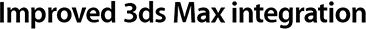 Improved 3ds Max integration